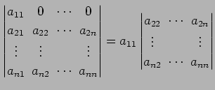 $\displaystyle \begin{vmatrix}a_{11}\! & \!0\! & \!\cdots\! & \!0 \\ a_{21}\! & ...
...{2n} \\ \vdots\! & & \!\vdots \\ a_{n2}\! & \!\cdots\! & \!a_{nn} \end{vmatrix}$