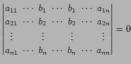 $\displaystyle \begin{vmatrix}a_{11}\! & \!\cdots\! & \!b_{1}\! & \!\cdots\! & \...
...! & \!b_{n}\! & \!\cdots\! & \!b_{n}\! & \!\cdots\! & \!a_{nn} \end{vmatrix} =0$