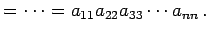 $\displaystyle =\cdots= a_{11}a_{22}a_{33}\cdots a_{nn}\,.$