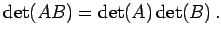 $\displaystyle \det(AB)=\det(A)\det(B)\,.$