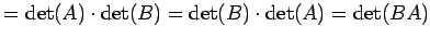 $\displaystyle =\det(A)\cdot\det(B)=\det(B)\cdot\det(A)=\det(BA)$