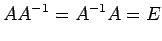 $\displaystyle AA^{-1}=A^{-1}A=E$