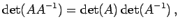 $\displaystyle \det(AA^{-1})=\det(A)\det(A^{-1})\,,$