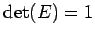 $\displaystyle \det(E)=1$