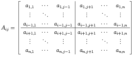 $\displaystyle A_{ij}= \left[ \begin{array}{ccc\vert ccc} a_{1,1} & \cdots & a_{...
...n,1} & \cdots & a_{n,j-1} & a_{n,j+1} & \cdots & a_{n,n} \\ \end{array} \right]$