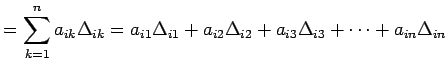 $\displaystyle = \sum_{k=1}^{n}a_{ik}\Delta_{ik}= a_{i1}\Delta_{i1}+ a_{i2}\Delta_{i2}+ a_{i3}\Delta_{i3}+\cdots+ a_{in}\Delta_{in}$