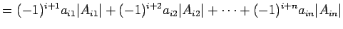 $\displaystyle = (-1)^{i+1}a_{i1}\vert A_{i1}\vert+ (-1)^{i+2}a_{i2}\vert A_{i2}\vert+\cdots+ (-1)^{i+n}a_{in}\vert A_{in}\vert$