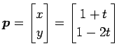 $\displaystyle \vec{p}= \begin{bmatrix}x \\ y \end{bmatrix}= \begin{bmatrix}1+t \\ 1-2t \end{bmatrix}$