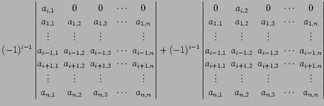 $\displaystyle (-1)^{i-1} \begin{vmatrix}a_{i,1}\! & \!0\! & \!0\! & \!\cdots\! ...
...\\ a_{n,1}\! & \!a_{n,2}\! & \!a_{n,3}\! & \!\cdots\! & \!a_{n,n} \end{vmatrix}$