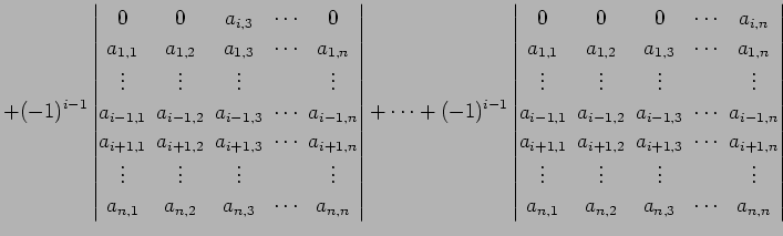 $\displaystyle +(-1)^{i-1} \begin{vmatrix}0\! & \!0\! & \!a_{i,3}\! & \!\cdots\!...
...\\ a_{n,1}\! & \!a_{n,2}\! & \!a_{n,3}\! & \!\cdots\! & \!a_{n,n} \end{vmatrix}$