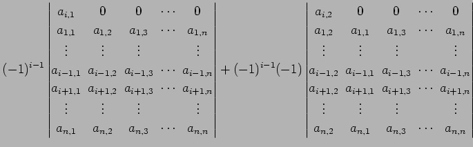 $\displaystyle (-1)^{i-1} \begin{vmatrix}a_{i,1}\! & \!0\! & \!0\! & \!\cdots\! ...
...\\ a_{n,2}\! & \!a_{n,1}\! & \!a_{n,3}\! & \!\cdots\! & \!a_{n,n} \end{vmatrix}$