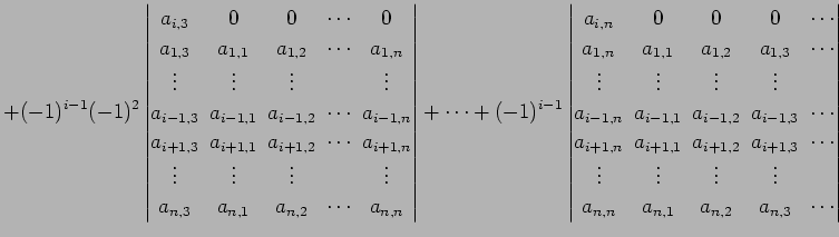 $\displaystyle +(-1)^{i-1}(-1)^2 \begin{vmatrix}a_{i,3}\! & \!0\! & \!0\! & \!\c...
...\\ a_{n,n}\! & \!a_{n,1}\! & \!a_{n,2}\! & \!a_{n,3}\! & \!\cdots \end{vmatrix}$