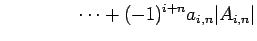 $\displaystyle \qquad\qquad \cdots+ (-1)^{i+n}a_{i,n}\vert A_{i,n}\vert$