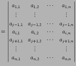 $\displaystyle = \begin{vmatrix}a_{1,1} & a_{1,2} & \cdots & a_{1,n} \\ \vdots &...
...vdots & \vdots & & \vdots \\ a_{n,1} & a_{n,2} & \cdots & a_{n,n} \end{vmatrix}$