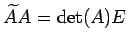 $ \widetilde{A}A=\det(A)E$