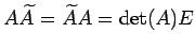 $\displaystyle A\widetilde{A}=\widetilde{A}A=\det(A)E$