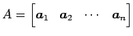 $\displaystyle A= \begin{bmatrix}\vec{a}_{1} & \vec{a}_{2} & \cdots & \vec{a}_{n} \end{bmatrix}$