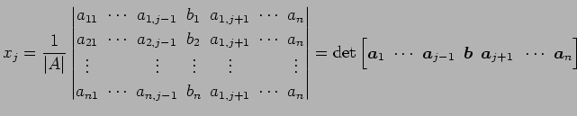 $\displaystyle x_{j}= \frac{1}{\vert A\vert} \begin{vmatrix}a_{11}\! & \!\cdots\...
...1}\! & \!\vec{b}\! & \!\vec{a}_{j+1} & \!\cdots\! & \!\vec{a}_{n} \end{bmatrix}$