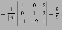 $\displaystyle = \frac{1}{\vert A\vert} \begin{vmatrix}1 & 0 & 2 \\ 0 & 1 & 3 \\ -1 & -2 & 1 \end{vmatrix} = \frac{9}{5}\,,$