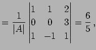 $\displaystyle = \frac{1}{\vert A\vert} \begin{vmatrix}1 & 1 & 2 \\ 0 & 0 & 3 \\ 1 & -1 & 1 \end{vmatrix} = \frac{6}{5}\,,$