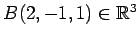 $ B(2,-1,1)\in\mathbb{R}^{3}$