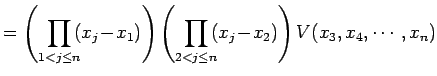 $\displaystyle = \left( \prod_{1<j\leq n}\!\!(x_{j}\!-\!x_{1}) \right) \left( \prod_{2<j\leq n}\!\!(x_{j}\!-\!x_{2}) \right) V(x_{3},x_{4},\cdots,x_{n})$