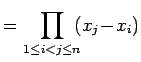 $\displaystyle = \prod_{1\leq i<j\leq n}\!\!(x_{j}\!-\!x_{i})$