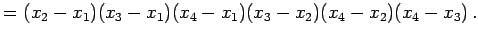 $\displaystyle = (x_{2}-x_{1}) (x_{3}-x_{1}) (x_{4}-x_{1}) (x_{3}-x_{2}) (x_{4}-x_{2}) (x_{4}-x_{3})\,.$