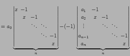 $\displaystyle = a_{0} \underbrace{ \begin{vmatrix}x\! & \!-1\! & & & \\ & \!x\!...
...& \\ a_{n-1}\!& & & \!\ddots\! & \!-1 \\ a_{n}\! & & & & \!x \end{vmatrix}}_{n}$