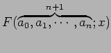 $\displaystyle F(\overbrace{a_{0},a_{1},\cdots,a_{n}}^{n+1};x)$