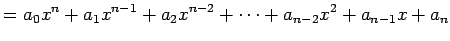 $\displaystyle = a_{0}x^{n}+a_{1}x^{n-1}+a_{2}x^{n-2}+\cdots+a_{n-2}x^2+a_{n-1}x+a_{n}$