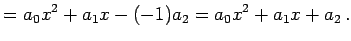 $\displaystyle = a_{0}x^{2}+a_{1}x-(-1)a_{2} = a_{0}x^2+a_{1}x+a_{2}\,.$