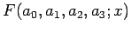 $\displaystyle F(a_{0},a_{1},a_{2},a_{3};x)$