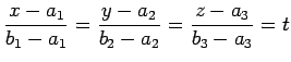 $\displaystyle \frac{x-a_{1}}{b_{1}-a_{1}}= \frac{y-a_{2}}{b_{2}-a_{2}}= \frac{z-a_{3}}{b_{3}-a_{3}}=t$