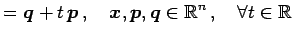 $\displaystyle =\vec{q}+t\,\vec{p}\,,\quad \vec{x},\vec{p},\vec{q}\in\mathbb{R}^{n}\,,\quad \forall t \in\mathbb{R}$