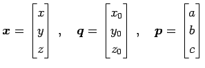 $\displaystyle \vec{x}= \begin{bmatrix}x \\ y \\ z \end{bmatrix}\,,\quad \vec{q}...
...\ z_{0} \end{bmatrix}\,,\quad \vec{p}= \begin{bmatrix}a \\ b \\ c \end{bmatrix}$