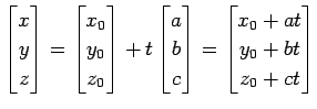 $\displaystyle \begin{bmatrix}x \\ y \\ z \end{bmatrix}= \begin{bmatrix}x_{0} \\...
... c \end{bmatrix}= \begin{bmatrix}x_{0}+at \\ y_{0}+bt \\ z_{0}+ct \end{bmatrix}$