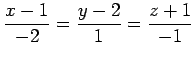 $\displaystyle \frac{x-1}{-2}= \frac{y-2}{1}= \frac{z+1}{-1}$