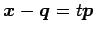 $ \vec{x}-\vec{q}=t\vec{p}$