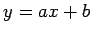 $\displaystyle y=ax+b$