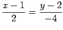 $\displaystyle \frac{x-1}{2}=\frac{y-2}{-4}$