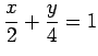 $\displaystyle \frac{x}{2}+\frac{y}{4}=1$