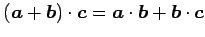 $ (\vec{a}+\vec{b})\cdot\vec{c}=
\vec{a}\cdot\vec{b}+\vec{b}\cdot\vec{c}$