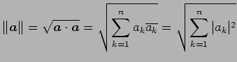 $\displaystyle \Vert\vec{a}\Vert=\sqrt{\vec{a}\cdot\vec{a}}= \sqrt{\sum_{k=1}^{n}a_{k}\overline{a_k}}= \sqrt{\sum_{k=1}^{n}\vert a_{k}\vert^2}$