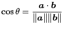 $\displaystyle \cos\theta= \frac{\vec{a}\cdot\vec{b}}{\Vert\vec{a}\Vert\Vert\vec{b}\Vert}$