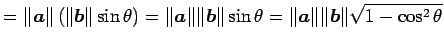 $\displaystyle =\Vert\vec{a}\Vert\left(\Vert\vec{b}\Vert\sin\theta\right)= \Vert...
...\vec{b}\Vert\sin\theta= \Vert\vec{a}\Vert\Vert\vec{b}\Vert\sqrt{1-\cos^2\theta}$