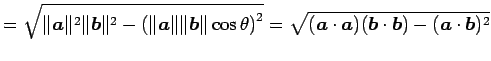 $\displaystyle = \sqrt{\Vert\vec{a}\Vert^2\Vert\vec{b}\Vert^2- \left(\Vert\vec{a...
...2}= \sqrt{ (\vec{a}\cdot\vec{a})(\vec{b}\cdot\vec{b})- (\vec{a}\cdot\vec{b})^2}$