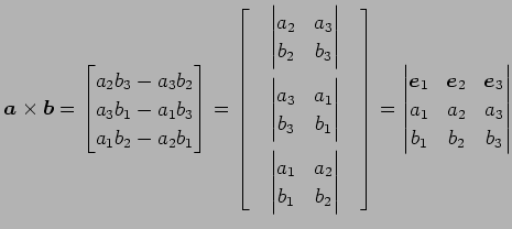 $\displaystyle \vec{a}\times\vec{b}= \begin{bmatrix}a_{2}b_{3}-a_{3}b_{2} \\ a_{...
...} & \vec{e}_{3} \\ a_{1} & a_{2} & a_{3} \\ b_{1} & b_{2} & b_{3} \end{vmatrix}$