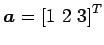 $ \vec{a}={[1\,\,2\,\,3]}^{T}$