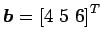 $ \vec{b}={[4\,\,5\,\,6]}^{T}$